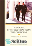 دانلود کتاب The grand strategy that won the Cold War architecture of triumph – استراتژی بزرگی که معماری دوران جنگ...