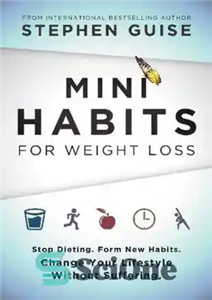 دانلود کتاب Mini Habits for Weight Loss: Stop Dieting. Form New Habits. Change Your Lifestyle Without Suffering. – عادات کوچک...