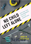 دانلود کتاب No child left alone: getting the government out of parenting – هیچ کودکی تنها نمی ماند: کنار گذاشتن...