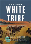 دانلود کتاب The lost white tribe: explorers, scientists, and the theory that changed a continent – قبیله سفید گمشده: کاشفان،...