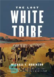 دانلود کتاب The lost white tribe explorers scientists and the theory that changed a continent قبیله سفید گمشده کاشفان، 