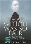 دانلود کتاب That Which Was So Fair – A Ghost Story (1) – آن چیزی که خیلی عادلانه بود –...