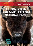 دانلود کتاب Frommer’s Yellowstone & Grand Teton national parks – پارک‌های ملی فرومرز یلوستون و گرند تتون