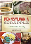 دانلود کتاب Pennsylvania Scrapple A Delectable History – پنسیلوانیا یک تاریخچه دلپذیر است