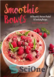 دانلود کتاب Smoothie bowls: 50 beautiful, nutrient -packed & satisfying recipes – کاسه اسموتی: 50 دستور غذای زیبا، پر از...