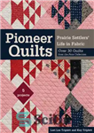 دانلود کتاب Pioneer Quilts: Prairie Settlers’ Life in Fabric: Over 30 Quilts from the Poos Collection: 5 Projects – لحاف...