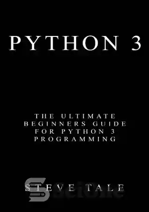دانلود کتاب Python 3: the ultimate beginners guide for Python 3 programming – پایتون 3: راهنمای نهایی مبتدیان برای برنامه...