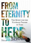 دانلود کتاب From eternity to here: [the quest for the ultimate theory of time] – از ابدیت تا اینجا: [تلاش...