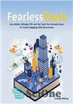 دانلود کتاب Fearless Flash: How to Use Adobe InDesign CS5 and the Tools You Already Know to Create Engaging Web...