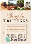 دانلود کتاب Simply truffles: recipes and stories that capture the essence of the black diamond – به سادگی ترافل: دستور...