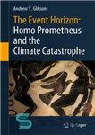 دانلود کتاب The Event Horizon: Homo Prometheus and the Climate Catastrophe – افق رویداد: هومو پرومتئوس و فاجعه آب و...