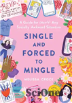 دانلود کتاب Single and Forced to Mingle: A Guide for (Nearly) Any Socially Awkward Situation – مجرد و مجبور به...