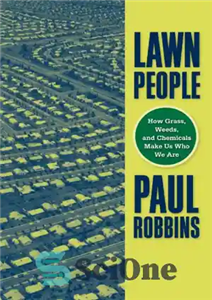 دانلود کتاب Lawn People: How Grasses, Weeds, and Chemicals Make Us Who We Are – افراد چمنزار: چگونه علف‌ها، علف‌های...