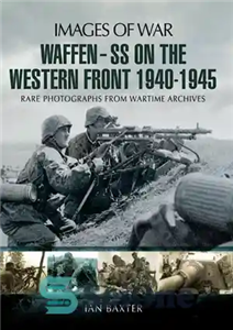 دانلود کتاب Waffen SS on the Western Front: Images of War: Rare Photographs from Wartime Archives در... 