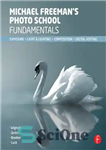 دانلود کتاب Michael Freeman’s Photo School Fundamentals: Exposure, Light & Lighting, Composition – اصول مدرسه عکس مایکل فریمن: نوردهی، نور...