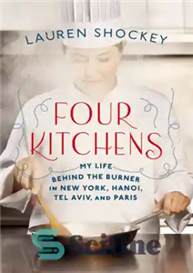 دانلود کتاب Four kitchens: my life behind the burner in New York, Hanoi, Tel Aviv, and Paris: a memoir –... 