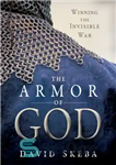 دانلود کتاب The Armor of God: Winning the Invisible War – Armor of God: Winning the Invisible War