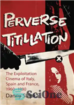 دانلود کتاب Perverse titillation: the exploitation cinema of Italy, Spain and France, 1960-1980 – عنوان منحرف: سینمای استثماری ایتالیا، اسپانیا...