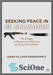 دانلود کتاب Seeking peace in El Salvador The struggle to reconstruct a nation at the end of the Cold War...