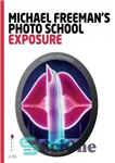 دانلود کتاب Michael Freeman’s Photo School: Exposure: Essential Aspects of Exposure – مدرسه عکس مایکل فریمن: قرار گرفتن در معرض:...