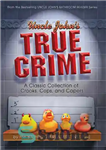 دانلود کتاب Uncle John’s True Crime: A Classic Collection of Crooks, Cops, and Capers – جنایت واقعی عمو جان: مجموعه...