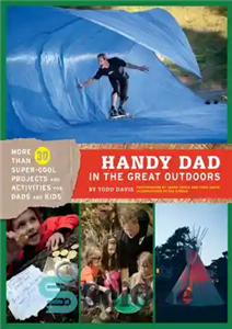 دانلود کتاب Handy dad in the great outdoors: more than 30 super-cool projects and activities for dads kids 