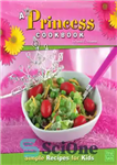 دانلود کتاب Princess Cookbook: Simple Recipes for Kids – کتاب آشپزی شاهزاده خانم: دستور العمل های ساده برای بچه ها