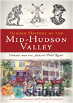 دانلود کتاب Hidden history of the mid-Hudson Valley: stories from the Albany Post Road – تاریخچه پنهان دره هادسون میانی:...