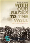 دانلود کتاب With our backs to the wall: victory and defeat in 1918 – با پشت ما به دیوار: پیروزی...