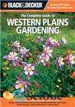 دانلود کتاب The complete guide to Western Plains gardening: techniques for flowers, shrubs, trees & vegetables in Montana, Colorado, Wyoming,...