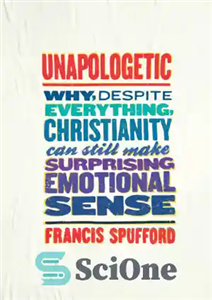 دانلود کتاب Unapologetic: Why, Despite Everything, Christianity Can Still Make Surprising Emotional Sense – غیرمجاز: چرا ، با وجود همه...