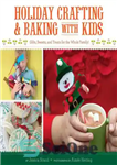 دانلود کتاب Holiday Crafting and Baking with Kids: Gifts, Sweets, and Treats for the Whole Family – کاردستی و پخت...