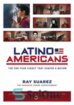 دانلود کتاب Latino Americans: the 500-year legacy that shaped a nation – آمریکایی های لاتین: میراث 500 ساله ای که...