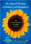 دانلود کتاب The shared wisdom of mothers and daughters: the timelessness simple truths خرد مشترک مادران و دختران:... 