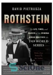 دانلود کتاب Rothstein: the Life, Times, and Murder of the Criminal Genius Who Fixed the 1919 World Series – روتشتاین:...