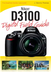 دانلود کتاب Nikon D3100 digital field guide Description based on print version record. – Includes index – راهنمای میدان دیجیتال...