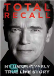 دانلود کتاب Total Recall: My Unbelievably True Life Story – یادآوری کامل: داستان زندگی باورنکردنی واقعی من