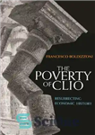 دانلود کتاب The Poverty Of Clio: Resurrecting Economic History – فقر کلیو: احیای تاریخ اقتصادی