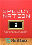 دانلود کتاب Speccy nation: a tribute to the golden age of British gaming – ملت خاص: ادای احترام به عصر...