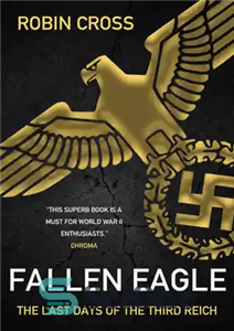 دانلود کتاب Fallen Eagle: The last days of the Third Reich – عقاب سقوط کرده: آخرین روزهای رایش سوم