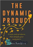 دانلود کتاب The Dynamic Product: Create tech products that delight your customers – محصول پویا: محصولات فنی ایجاد کنید که...