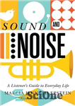 دانلود کتاب Sound and Noise: A Listener’s Guide to Everyday Life – صدا و نویز: راهنمای شنونده برای زندگی روزمره