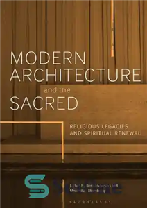 دانلود کتاب Modern Architecture and the Sacred: Religious Legacies and Spiritual Renewal – معماری مدرن و امر مقدس: میراث های...