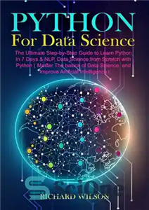 دانلود کتاب Python for Data Science: The Ultimate Step-by-Step Guide to Learn Python In 7 Days & NLP, Data Science...