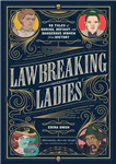 دانلود کتاب Lawbreaking Ladies: 50 Tales of Daring, Defiant, and Dangerous Women from History – زنان قانون شکن: 50 داستان...