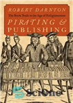 دانلود کتاب Pirating and Publishing: The Book Trade in the Age of Enlightenment – دزدی دریایی و انتشارات: تجارت کتاب...