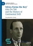دانلود کتاب ÿAfrica Forms the KeyÖ: Alex Du Toit And The History Of Continental Drift – آفریقا کلید اصلی را...