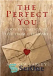 دانلود کتاب The Perfect You: GodÖs Invitation to Live from the Heart – شما کامل: دعوت خدا برای زندگی از...