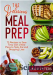 دانلود کتاب The Delicious Meal Prep: 75 Recipes to Save Time with a Plans Tasty Eat and Shopping... 