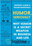 دانلود کتاب Humor Seriously: Why Humor Is a Secret Weapon in Business and Life (And how anyone can harness it....